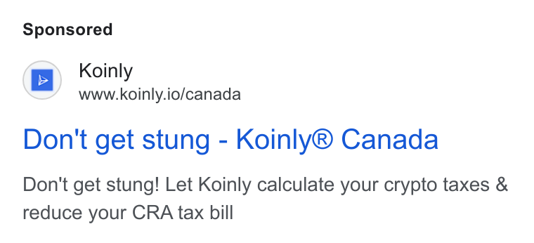 Koinly ad on Google Ads: Koin I wwowkoinly io/canada Don't get stung - Koinly® Canada Don't get stung! Let Koinly calculate your crypto taxes & reduce your CRA tax bill