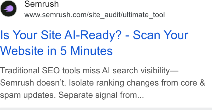 Semrush ad on Google Ads: Is Your Site Al-Ready? - Scan Your Website in 5 Minutes Traditional SEO tools miss Al search visibility— Semrush doesn't. Isolate ranking changes from core & spam updates. Separate signal from...