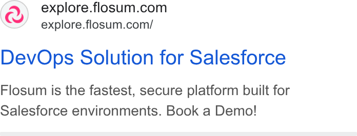 Flosum ad on Google Ads: explore.flosum.com/ Dev Ops Solution for Salesforce Flosum is the fastest, secure platform built for Salesforce environments. Book a Demo!
