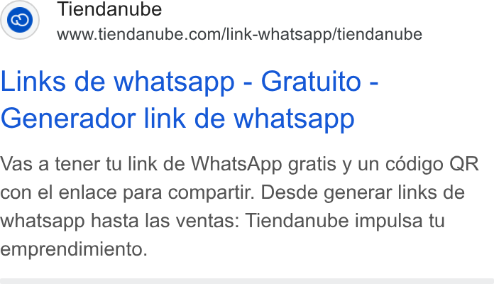 Tiendanube ad on Google Ads: Links de whatsapp - Gratuito - Generador link de whatsapp Vas a tener tu link de Whats App gratis y un codigo QR con el enlace para compartir. Desde generar links de whatsapp hasta las ventas: Tiendanube impulsa tu emprendimiento.