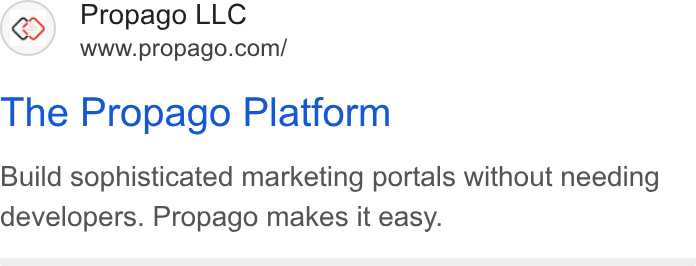 Propago ad on Google Ads: The Propago Platform Build sophisticated marketing portals without needing developers. Propago makes it easy.