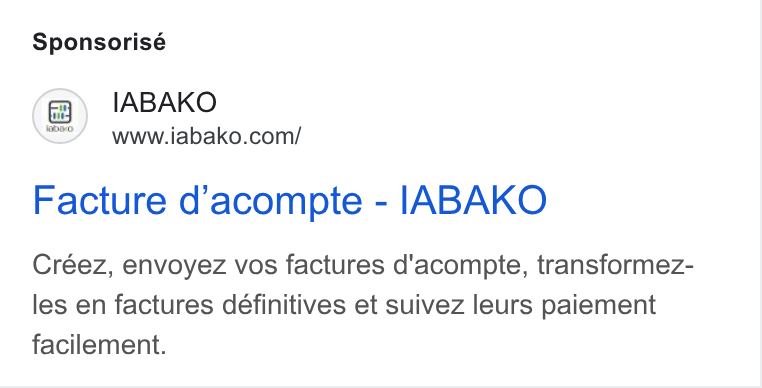 IABAKO ad on Google Ads: Sponsorisé Facture d’acompte - IABAKO Créez, envoyez vos factures d'acompte, transformez- les en factures définitives et suivez leurs paiement facilement.