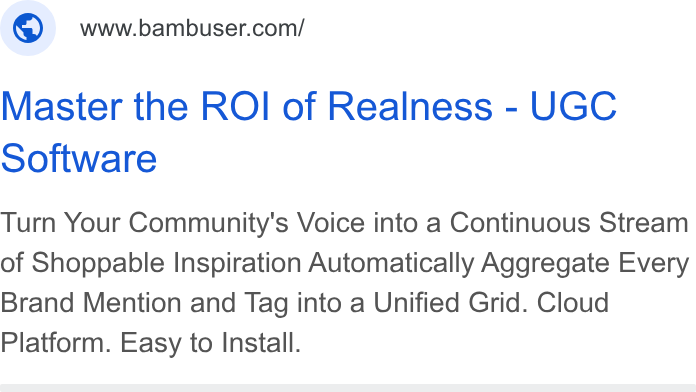 Bambuser ad on Google Ads: Master the ROI of Realness - UGC Software Turn Your Community's Voice into a Continuous Stream of Shoppable Inspiration Automatically Aggregate Every Brand Mention and Tag into a Unified Grid. Cloud Platform. Easy to Install.