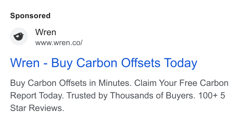 Wren ad on Google Ads: Wren - Buy Carbon Offsets Today Buy Carbon Offsets in Minutes. Claim Your Free Carbon Report Today. Trusted by Thousands of Buyers. 100+ 5 Star Reviews.