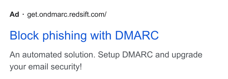 Red Sift ad on Google Ads: Block phishing with DMARC An automated solution. Setup DMARC and upgrade your email security!