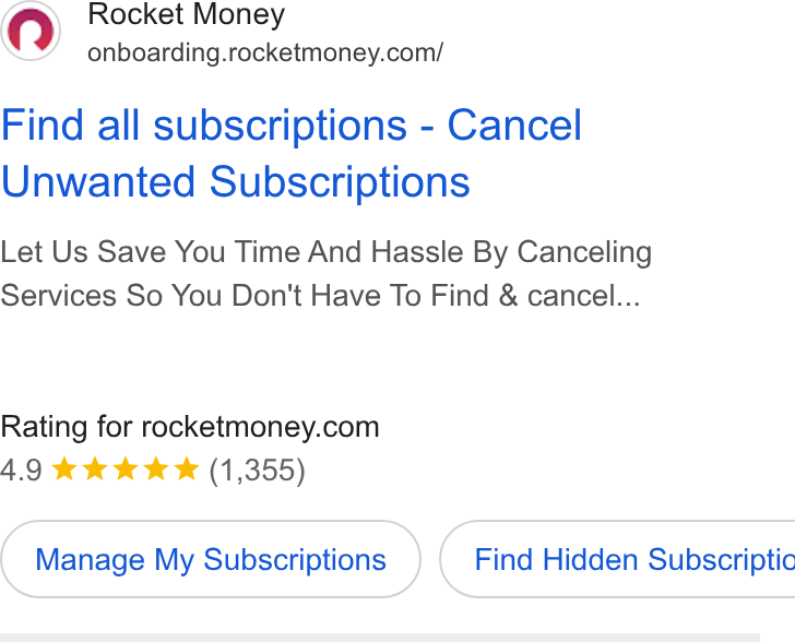Rocket Money ad on Google Ads: Find all subscriptions - Cancel Unwanted Subscriptions Let Us Save You Time And Hassle By Canceling Services So You Don't Have To Find & cancel... Rating for rocketmoney.com 4.9 kk k K (1,355) Manage My Subscriptions } ({ Find Hidden Subscriptic