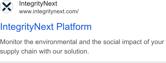 IntegrityNext ad on Google Ads: Integrity Next Platform Monitor the environmental and the social impact of your supply chain with our solution.
