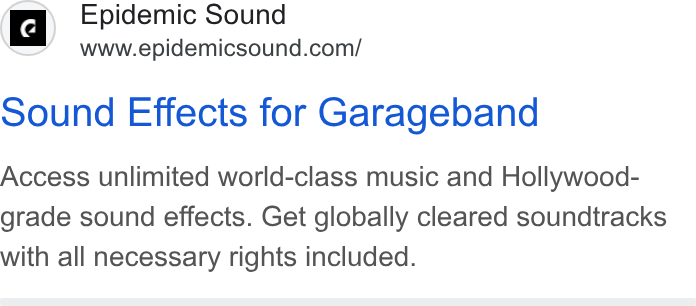 Epidemic Sound ad on Google Ads: sound Effects for Garageband Access unlimited world-class music and Hollywood- grade sound effects. Get globally cleared soundtracks with all necessary rights included.