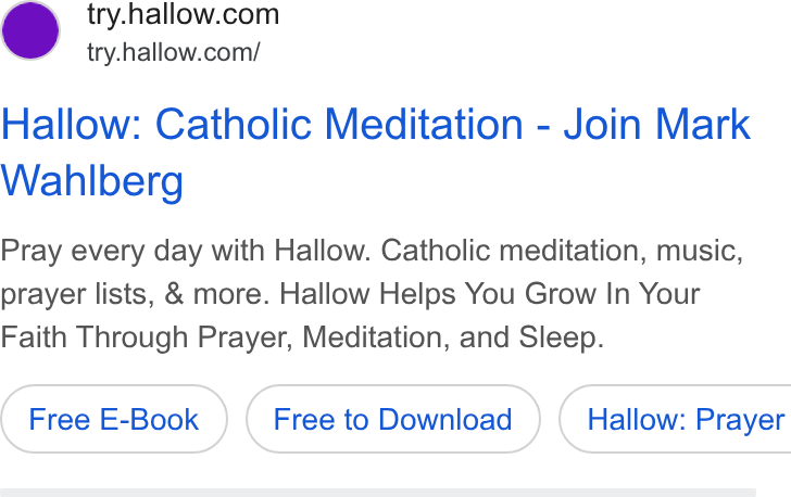 Hallow ad on Google Ads: try.hallow.com/ Hallow: Catholic Meditation - Join Mark Wahlberg Pray every day with Hallow. Catholic meditation, music, prayer lists, & more. Hallow Helps You Grow In Your Faith Through Prayer, Meditation, and Sleep. Free E-Book Free to Download } ( Hallow: Prayer
