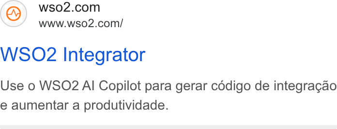 WSO2 ad on Google Ads: www.wso2.com/ WSO2 Integrator Use o WSO2 Al Copilot para gerar cédigo de integragao e aumentar a produtividade.