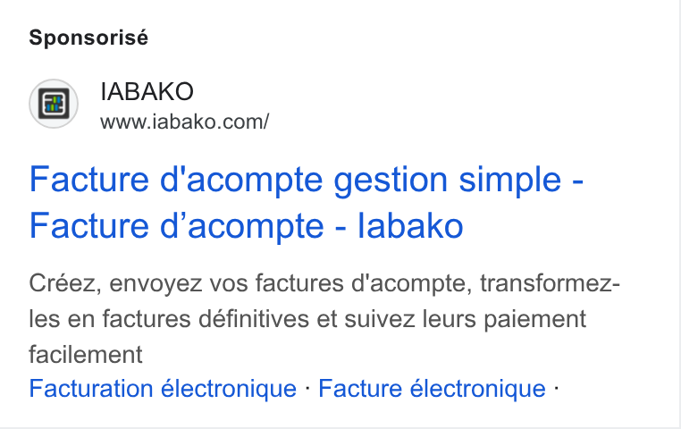 IABAKO ad on Google Ads: Sponsorisé Facture d'acompte gestion simple - Facture d’acompte - labako Créez, envoyez vos factures d'acompte, transformez- les en factures définitives et suivez leurs paiement facilement Facturation électronique - Facture électronique -