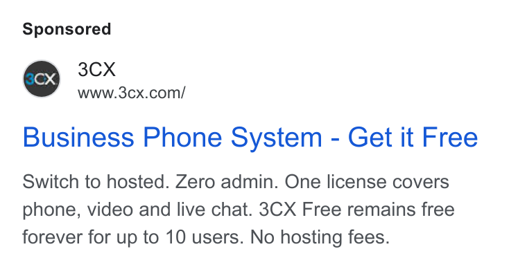 3CX ad on Google Ads: Business Phone System - Get it Free Switch to hosted. Zero admin. One license covers phone, video and live chat. 3CX Free remains free forever for up to 10 users. No hosting fees.