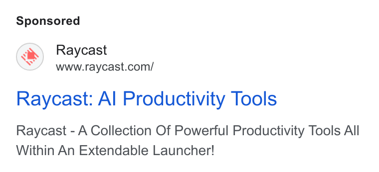 Raycast ad on Google Ads: Raycast: Al Productivity Tools Raycast - A Collection Of Powerful Productivity Tools All Within An Extendable Launcher!