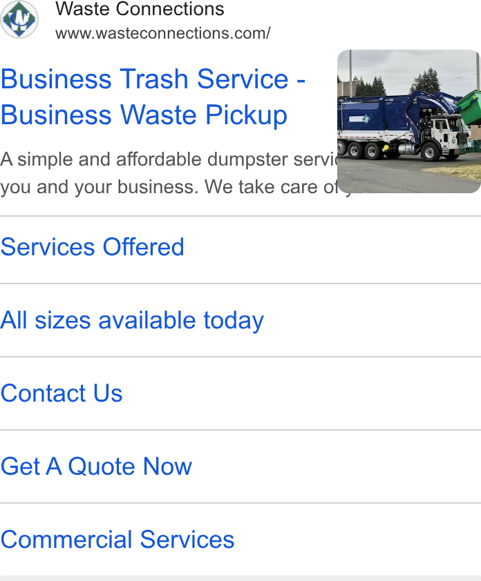 Waste Connections ad on Google Ads: Business Trash Service - Business Waste Pickup A simple and affordable dumpster servid -_ you and your business. We take care o Services Offered All sizes available today Contact Us Get A Quote Now Commercial Services