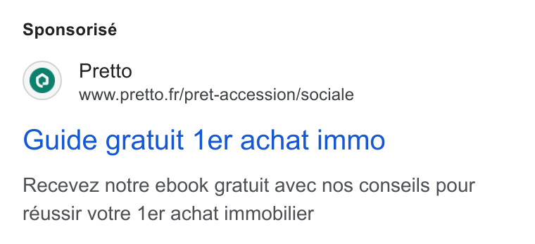 Pretto ad on Google Ads: Sponsorisé Guide gratuit 1er achat immo Recevez notre ebook gratuit avec nos conseils pour réussir votre 1er achat immobilier