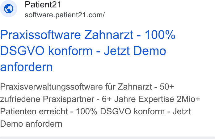 Patient21 ad on Google Ads: Praxissoftware Zahnarzt - 100% DSGVO konform - Jetzt Demo anfordern Praxisverwaltungssoftware fur Zahnarzt - 50+ zufriedene Praxispartner - 6+ Jahre Expertise 2Miot+ Patienten erreicht - 100% DSGVO konform - Jetzt Demo anfordern