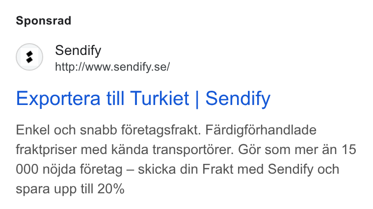 Sendify ad on Google Ads: Sponsrad Exportera till Turkiet | Sendify Enkel och snabb féretagsfrakt. Fardigforhandlade fraktpriser med kanda transportorer. Gor som mer an 15 000 nodjda foretag — skicka din Frakt med Sendify och spara upp till 20%