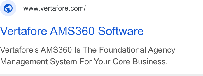 Vertafore ad on Google Ads: Vertafore AMS360 Software Vertafore's AMS360 Is The Foundational Agency Management System For Your Core Business.