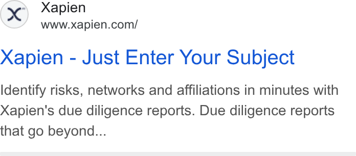 Xapien ad on Google Ads: Xapien - Just Enter Your Subject Identify risks, networks and affiliations in minutes with Xapien's due diligence reports. Due diligence reports that go beyond...