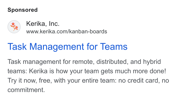 Kerika ad on Google Ads: Task Management for Teams Task management for remote, distributed, and hybrid teams: Kerika is how your team gets much more done! Try it now, free, with your entire team: no credit card, no commitment.