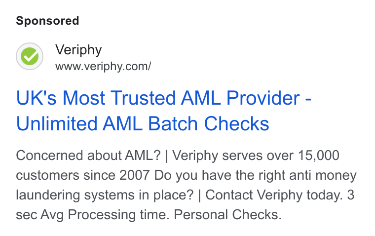 Veriphy ad on Google Ads: UK's Most Trusted AML Provider - Unlimited AML Batch Checks Concerned about AML? | Veriphy serves over 15,000 customers since 2007 Do you have the right anti money laundering systems in place? | Contact Veriphy today. 3 sec Avg Processing time. Personal Checks.