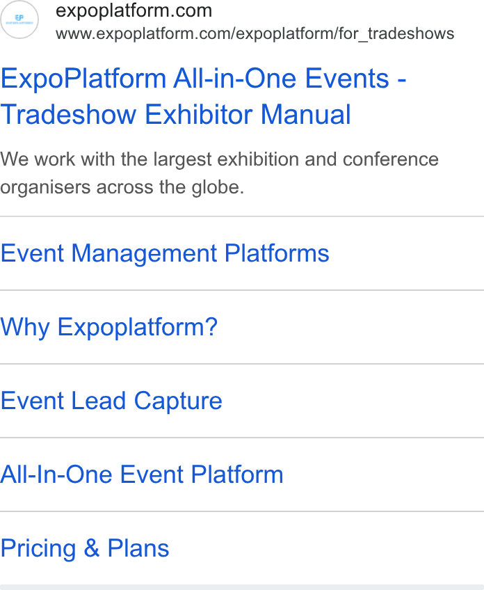 ExpoPlatform ad on Google Ads: www.expoplatform.com/expoplatform/for_tradeshows Expo Platform All-in-One Events - Tradeshow Exhibitor Manual We work with the largest exhibition and conference organisers across the globe. Event Management Platforms Why Expoplatform? Event Lead Capture All-In-One Event Platform Pricing & Plans