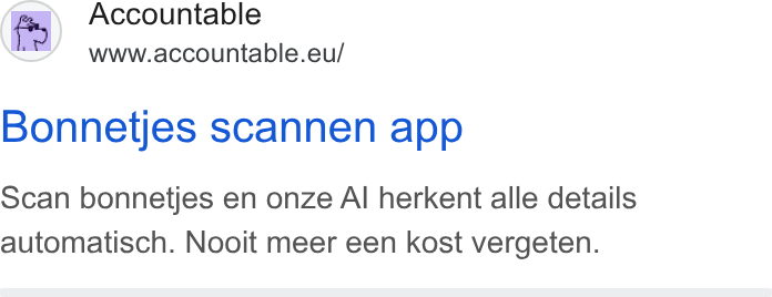 Accountable ad on Google Ads: EN Accountable www.accountable.eu/ Bonnetjes scannen app Scan bonnetjes en onze Al herkent alle details automatisch. Nooit meer een kost vergeten.
