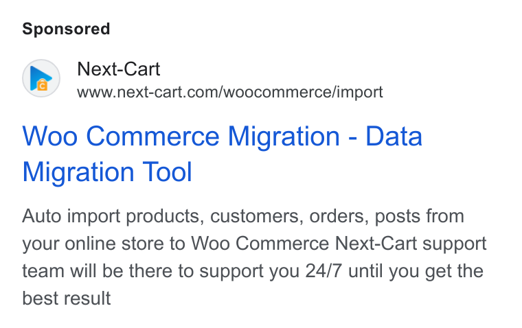 Next-Cart ad on Google Ads: Woo Commerce Migration - Data Migration Tool Auto import products, customers, orders, posts from your online store to Woo Commerce Next-Cart support team will be there to support you 24/7 until you get the best result