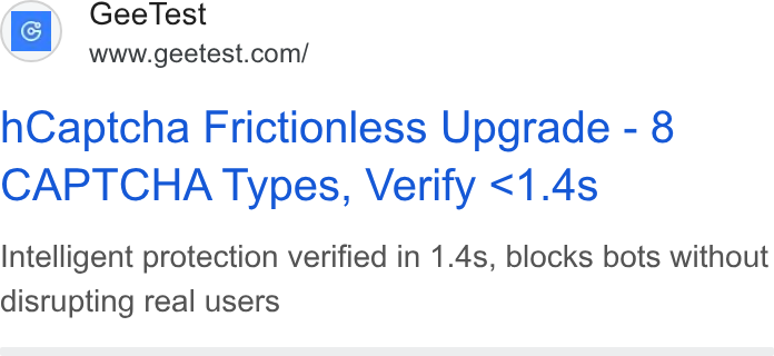 GeeTest ad on Google Ads: h Captcha Frictionless Upgrade - 8 CAPTCHA Types, Verify <1.4s Intelligent protection verified in 1.4s, blocks bots without disrupting real users