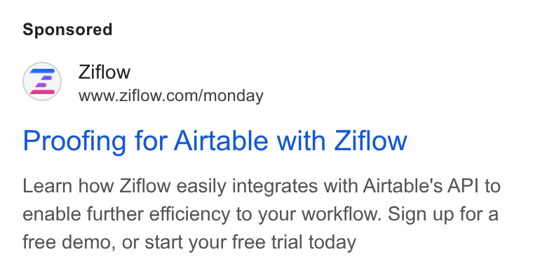 Ziflow ad on Google Ads: Proofing for Airtable with Ziflow Learn how Ziflow easily integrates with Airtable's API to enable further efficiency to your workflow. Sign up for a free demo, or start your free trial today