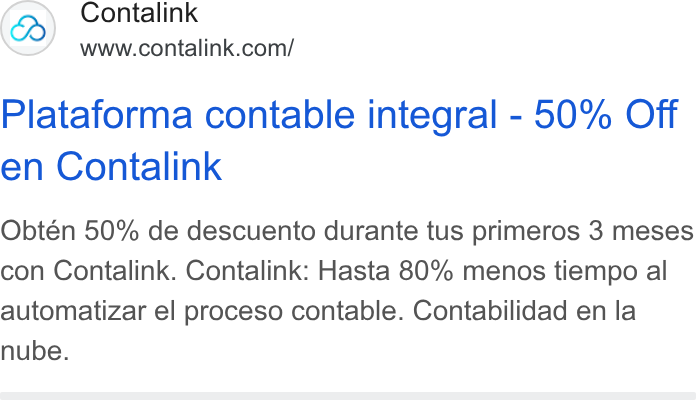 Contalink ad on Google Ads: Plataforma contable integral - 50% Off en Contalink Obtén 50% de descuento durante tus primeros 3 meses con Contalink. Contalink: Hasta 80% menos tiempo al automatizar el proceso contable. Contabilidad en la nube.