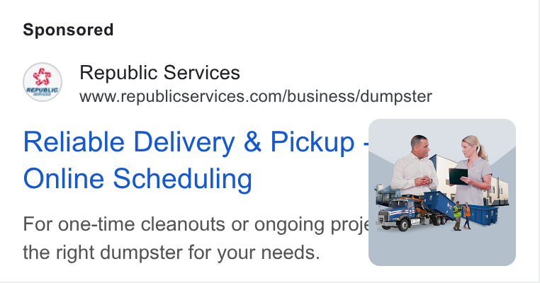 Republic Services ad on Google Ads: Reliable Delivery & Pickup 4 Online Scheduling For one-time cleanouts or ongoing projq #50" @ the right dumpster for your needs.