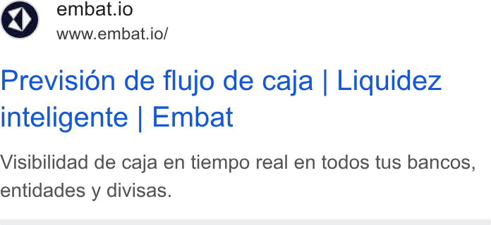 Embat ad on Google Ads: <p) embat.io www.embat.io/ Prevision de flujo de caja | Liquidez inteligente | Embat Visibilidad de caja en tiempo real en todos tus bancos, entidades y divisas.