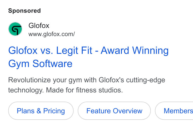 Glofox ad on Google Ads: Glofox vs. Legit Fit - Award Winning Gym Software Revolutionize your gym with Glofox's cutting-edge technology. Made for fitness studios. Plans & Pricing ( Feature Overview ) | Members