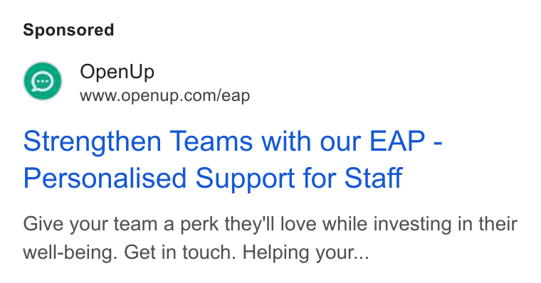 OpenUp ad on Google Ads: Strengthen Teams with our EAP - Personalised Support for Staff Give your team a perk they'll love while investing in their well-being. Get in touch. Helping your...