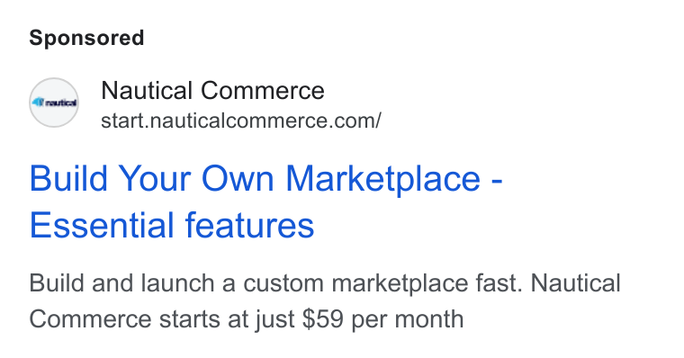 Nautical Commerce ad on Google Ads: Build Your Own Marketplace - Essential features Build and launch a custom marketplace fast. Nautical Commerce starts at just $59 per month