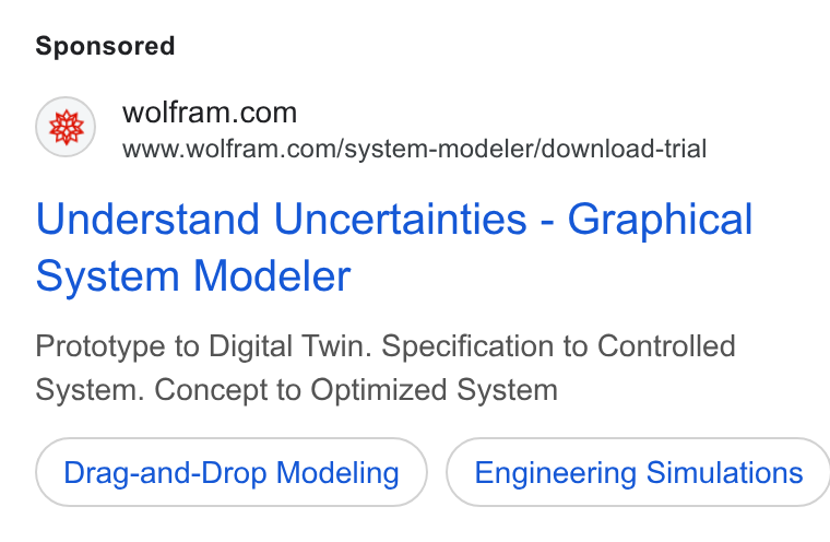 Wolfram ad on Google Ads: www.wolfram.com/system-modeler/downloacd-trial Understand Uncertainties - Graphical System Modeler Prototype to Digital Twin. Specification to Controlled System. Concept to Optimized System Drag-and-Drop Modeling ) ( Engineering Simulations