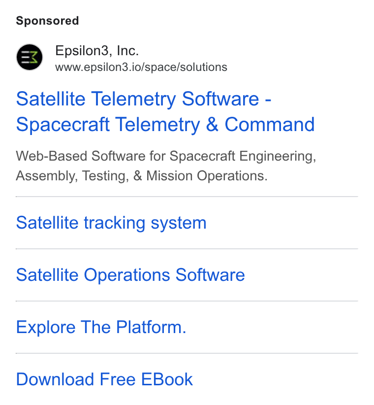 Epsilon3 ad on Google Ads: Epsilon3, Inc. www.epsilon3.io/space/solutions Satellite Telemetry Software - Spacecraft Telemetry & Command Web-Based Software for Spacecraft Engineering, Assembly, Testing, & Mission Operations. Satellite tracking system Satellite Operations Software Explore The Platform. Download Free EBook