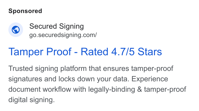 Secured Signing ad on Google Ads: Tamper Proof - Rated 4.7/5 Stars Trusted signing platform that ensures tamper-proof signatures and locks down your data. Experience document workflow with legally-binding & tamper-proof digital signing.