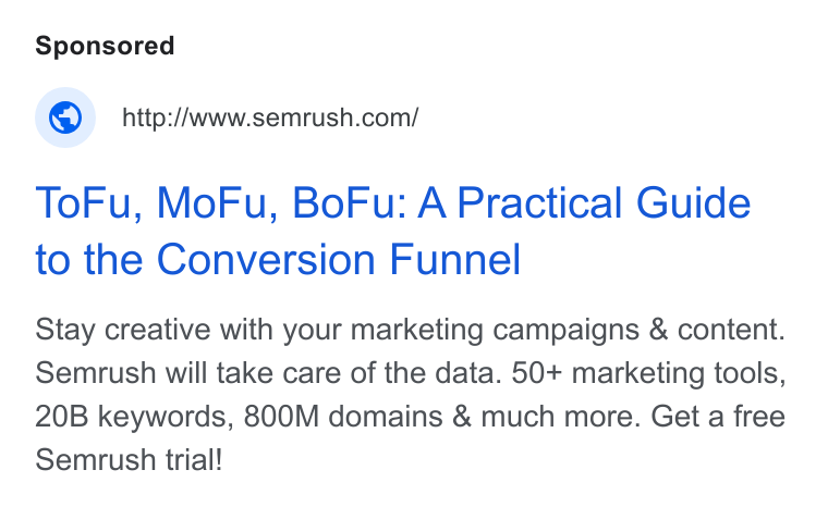 Semrush ad on Google Ads: To Fu, Mo Fu, Bo Fu: A Practical Guide to the Conversion Funnel Stay creative with your marketing campaigns & content. Semrush will take care of the data. 50+ marketing tools, 20B keywords, 800M domains & much more. Get a free Semrush trial!