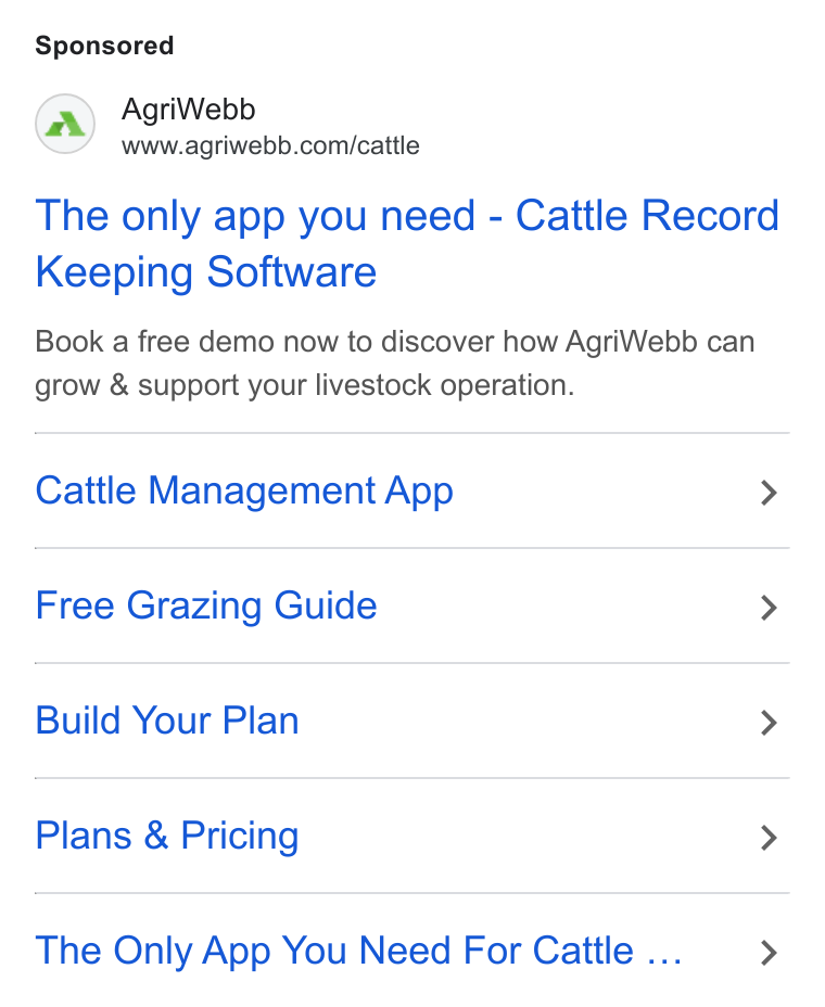 AgriWebb ad on Google Ads: The only app you need - Cattle Record Keeping Software Book a free demo now to discover how Agri Webb can grow & support your livestock operation. Cattle Management App > Free Grazing Guide > Build Your Plan > Plans & Pricing > The Only App You Need For Cattle ... >