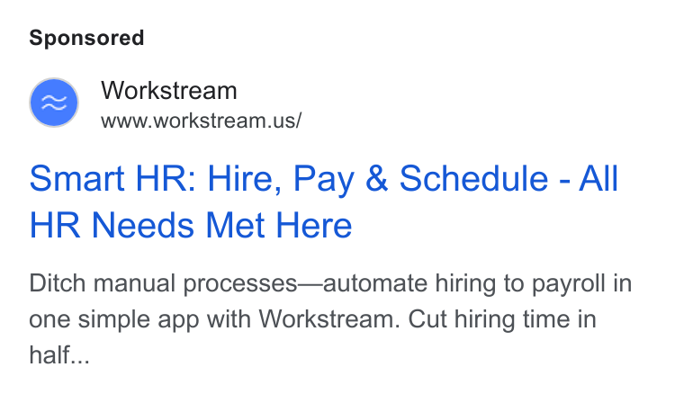 Workstream ad on Google Ads: Smart HR: Hire, Pay & Schedule - All HR Needs Met Here Ditch manual processes—automate hiring to payroll in one simple app with Workstream. Cut hiring time in half...