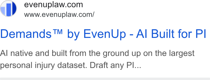 EvenUp ad on Google Ads: www.evenuplaw.com/ Demands™ by Even Up - Al Built for PI Al native and built from the ground up on the largest personal injury dataset. Draft any PI...