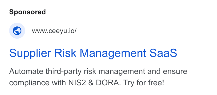 Ceeyu ad on Google Ads: © wwweceeyu.io/ Supplier Risk Management Saa S Automate third-party risk management and ensure compliance with NIS2 & DORA. Try for free!