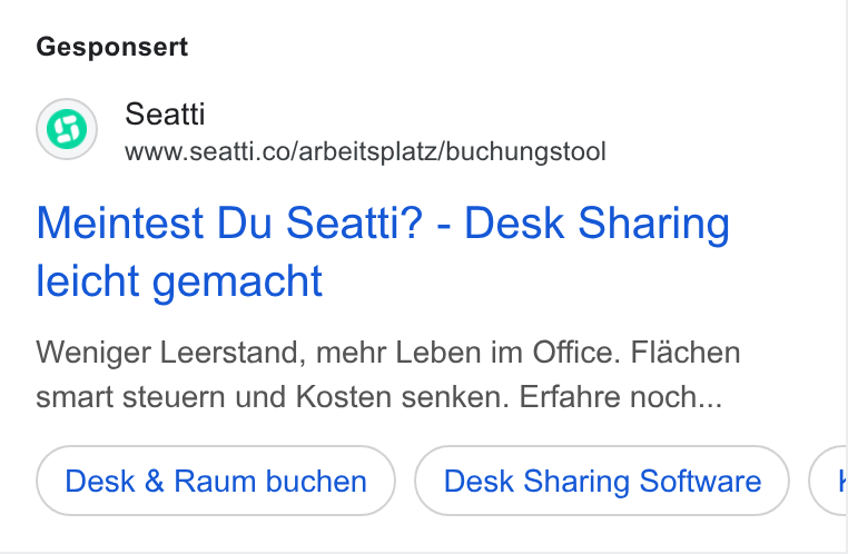 Seatti ad on Google Ads: Gesponsert Meintest Du Seatti? - Desk Sharing leicht gemacht Weniger Leerstand, mehr Leben im Office. Flachen smart steuern und Kosten senken. Erfahre noch... Desk & Raum buchen Desk Sharing Software I