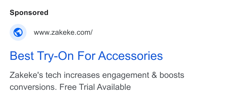 Zakeke ad on Google Ads: Best Try-On For Accessories Zakeke's tech increases engagement & boosts conversions. Free Trial Available