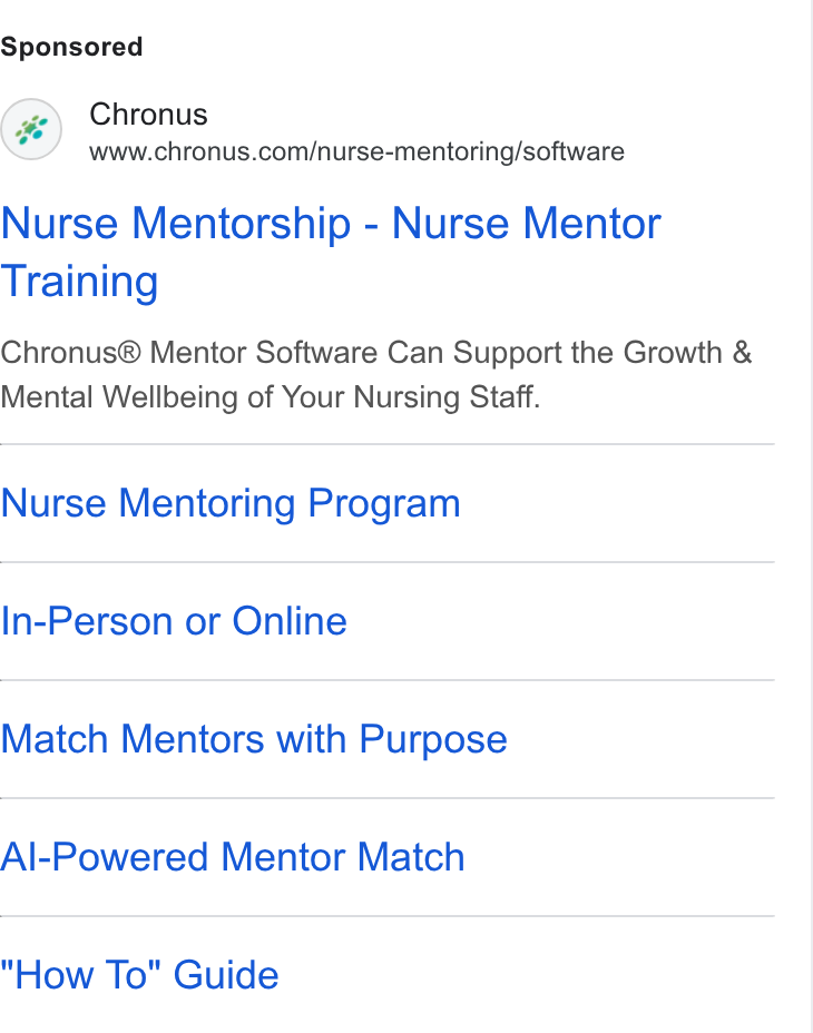 Chronus ad on Google Ads: Nurse Mentorship - Nurse Mentor Training Chronus® Mentor Software Can Support the Growth & Mental Wellbeing of Your Nursing Staff. Nurse Mentoring Program In-Person or Online Match Mentors with Purpose Al-Powered Mentor Match How To" Guide