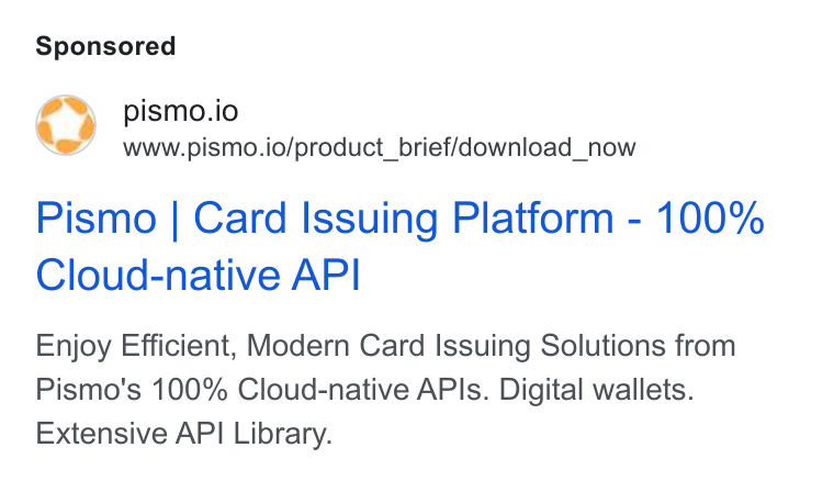 Pismo ad on Google Ads: pismo.io www.pismo.io/product_brief/download_now Pismo | Card Issuing Platform - 100% Cloud-native API Enjoy Efficient, Modern Card Issuing Solutions from Pismo's 100% Cloud-native APIs. Digital wallets. Extensive API Library.