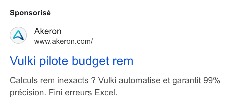 Akeron ad on Google Ads: Sponsorisé Vulki pilote budget rem Calculs rem inexacts ? Vulki automatise et garantit 99% precision. Fini erreurs Excel.