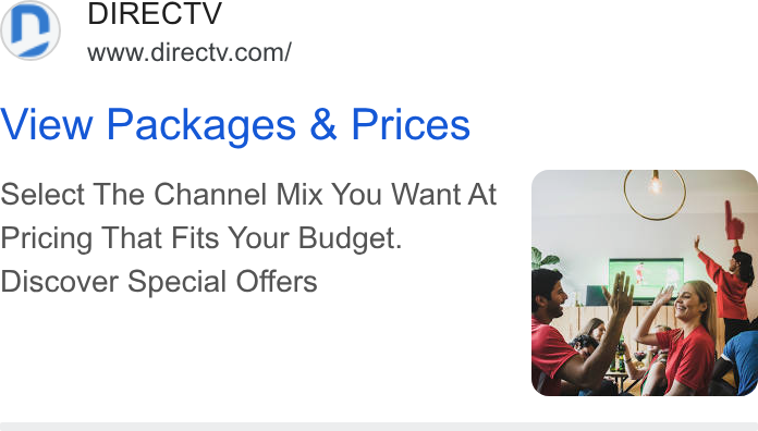 DirecTV ad on Google Ads: View Packages & Prices Select The Channel Mix You Want At Pricing That Fits Your Budget. Discover Special Offers
